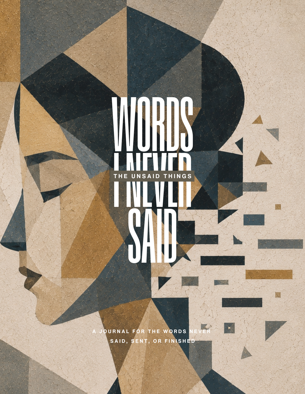 The Unsaid Things: Words I Never Said